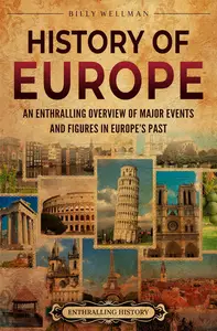 History of Europe: An Enthralling Overview of Major Events and Figures in Europe’s Past