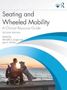 Seating and Wheeled Mobility: A Clinical Resource Guide (2nd Edition)