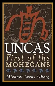 Uncas: First of the Mohegans