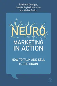 Neuromarketing in Action: How to Talk and Sell to the Brain