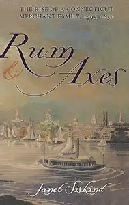 Rum and Axes: The Rise of a Connecticut Merchant Family, 1795–1850