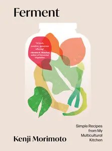 Ferment: Simple Recipes from My Multicultural Kitchen, US Edition