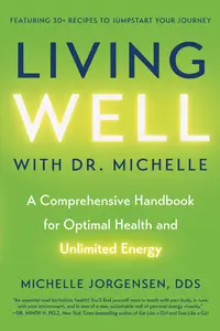 Living Well with Dr. Michelle: A Comprehensive Handbook for Optimal Health and Unlimited Energy