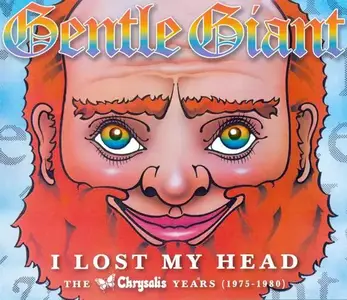Gentle Giant - I Lost My Head: The Chrysalis Years (1975-1980) [4CD Set] (2012)