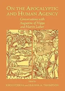 On the Apocalyptic and Human Agency: Conversations with Augustine of Hippo and Martin Luther