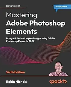 Mastering Adobe Photoshop Elements - Sixth Edition