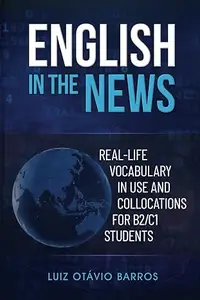 English in the News: Real-life Vocabulary in Use and Collocations for B2/C1 Students