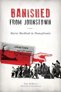 Banished from Johnstown: Racist Backlash in Pennsylvania