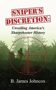 Sniper's Discretion: Unveiling America's Sharpshooter History