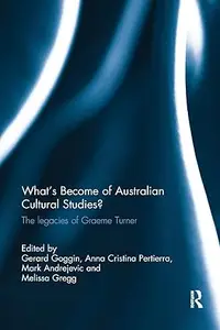 What's Become of Australian Cultural Studies?: The Legacies of Graeme Turner