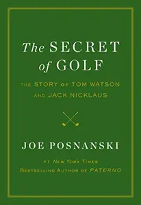 The Secret of Golf: The Story of Tom Watson and Jack Nicklaus