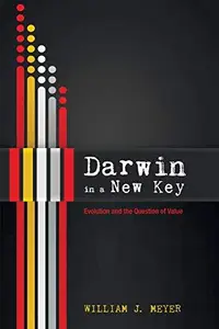 Darwin in a New Key : Evolution and the Question of Value