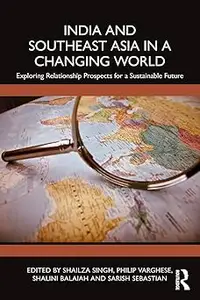 India and Southeast Asia in a Changing World: Exploring Relationship Prospects for a Sustainable Future