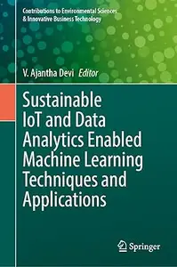 Sustainable IoT and Data Analytics Enabled Machine Learning Techniques and Applications