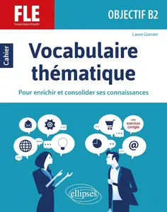 Laure Garnier, "Vocabulaire thématique, FLE, objectif B2"