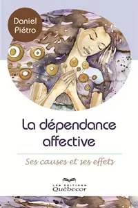Daniel Piétro, "La dépendance affective: Ses causes et ses effets"