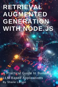 Retrieval Augmented Generation with Node.js: A Practical Guide to Building LLM Based Applications