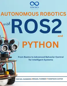 Autonomous Robotics with ROS2 and Python : From Basics to Advanced Behavior Control for Intelligent Systems (R0S2)