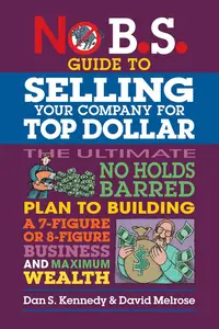 No B.S. Guide to Selling Your Company for Top Dollar