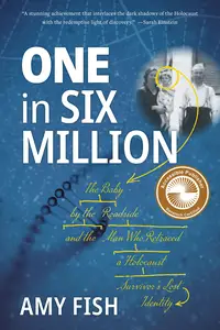 One in Six Million: The Baby by the Roadside and the Man Who Retraced a Holocaust Survivor's Lost Identity