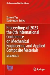 Proceedings of 2023 the 6th International Conference on Mechanical Engineering and Applied Composite Materials