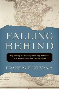 Falling Behind: Explaining the Development Gap Between Latin America and the United States