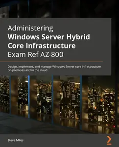 Administering Windows Server Hybrid Core Infrastructure AZ-800 Exam Guide