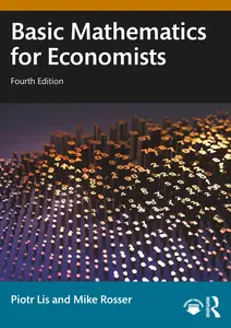 Basic Mathematics for Economists 4th Edition - Piotr Lis & Mike Rosser