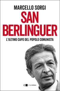San Berlinguer. L'ultimo capo del popolo comunista - Marcello Sorgi
