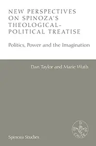 New Perspectives on Spinoza's Theologico-Political Treatise: Politics, Power and the Imagination