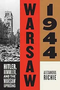 Warsaw 1944: Hitler, Himmler, and the Warsaw Uprising