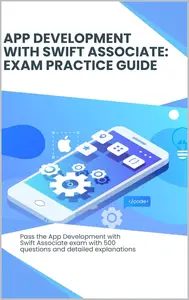 App Development with Swift Associate: Exam Practice Guide