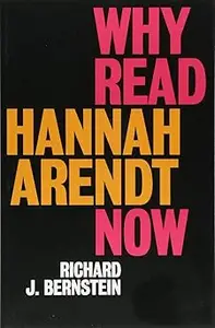 Why Read Hannah Arendt Now?