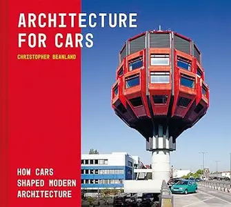 Architecture for Cars: How Cars Shaped Modern Architecture