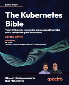 The Kubernetes Bible: The definitive guide to deploying and managing Kubernetes across cloud and on-prem environments