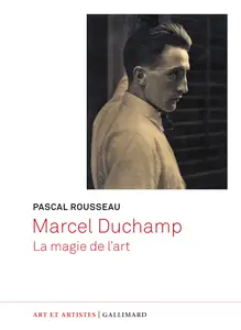 Marcel Duchamp : La magie de l'art - Pascal Rousseau