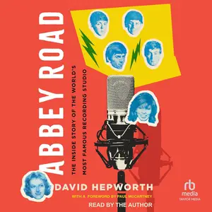 Abbey Road: The Inside Story of the World’s Most Famous Recording Studio