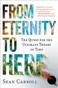 From Eternity to Here: The Quest for the Ultimate Theory of Time (repost)