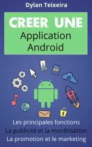 Dylan Teixeira, "Créer une application Android"