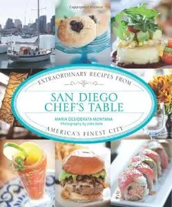 San Diego Chef's Table: Extraordinary Recipes From America's Finest City