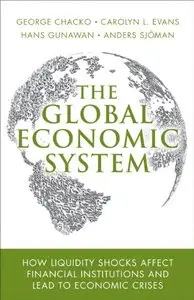 The Global Economic System: How Liquidity Shocks Affect Financial Institutions and Lead to Economic Crises (repost)