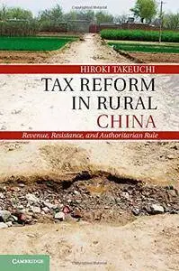 Tax Reform in Rural China: Revenue, Resistance, and Authoritarian Rule