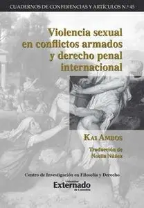 «Violencia sexual en conflictos armados y derecho penal internacional» by Ambos Kai