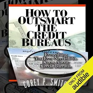 How to Outsmart the Credit Bureaus [Audiobook]