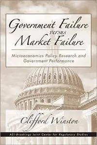 Government Failure versus Market Failure: Microeconomic Policy Research And Government Performance