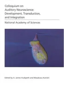 (NAS Colloquium) Auditory Neuroscience: Development, Transduction, and Integration