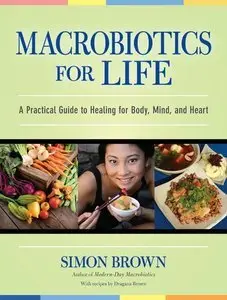 Macrobiotics for Life: A Practical Guide to Healing for Body, Mind, and Heart (repost)