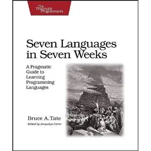 Seven Languages in Seven Weeks: A Pragmatic Guide to Learning Programming Languages (repost)