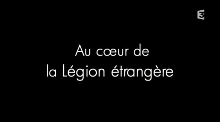 (Fr3) Au cœur de la Légion Étrangère (2011)