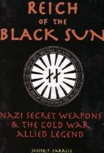 Reich Of The Black Sun: Nazi Secret Weapons & The Cold War Allied Legend (Repost)